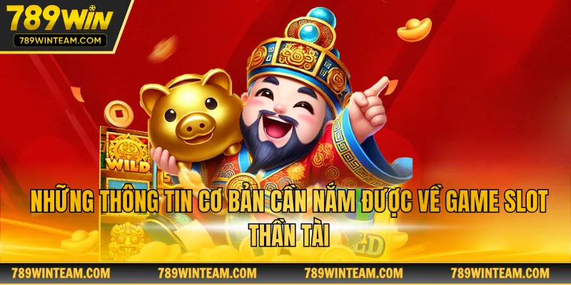Những thông tin cơ bản cần nắm được về game slot thần tài