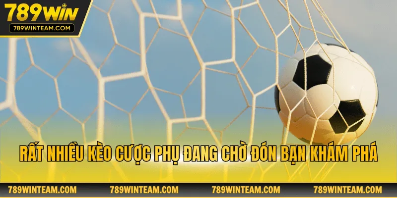 Rất nhiều kèo cược phụ đang chờ đón bạn khám phá